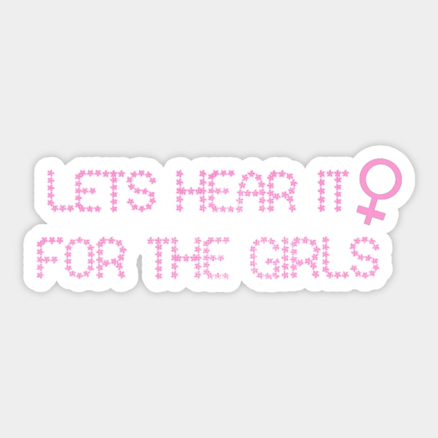 Lets hear it for the girls Sticker by KaisPrints